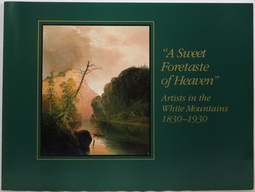 Image for A Sweet Foretaste of Heaven: Artists in the White Mountains 1830-1930