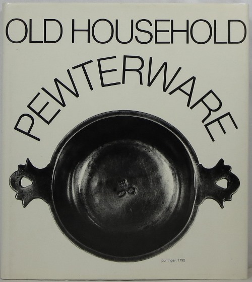 Image for Old Household Pewter-Ware: Its Appearance and Function in the Course of 6 Centuries