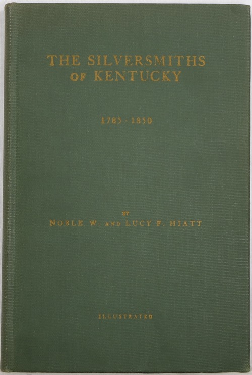 Image for The Silversmiths of Kentucky, Together with Some Watchmakers and Jewelers 1785-1850