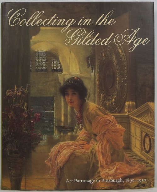 Image for Collecting in the Gilded Age: Art Patronage in Pittsburgh, 1890-1910