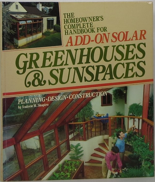 Image for The Homeowner's Complete Handbook for Add-on Solar Greenhouses & Sunspaces: Planning, Design, Construction
