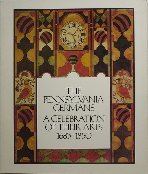 The Pennsylvania Germans: A Celebration of Their Arts 1683-1850