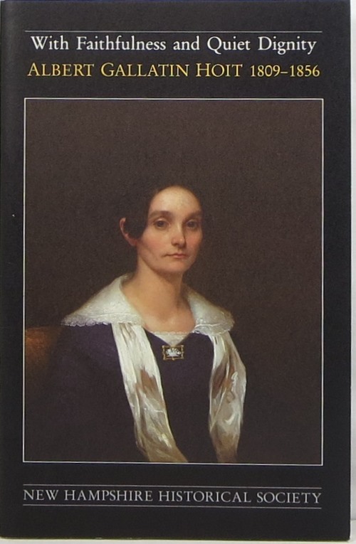 Image for With Faithfulness and Quiet Dignity: Albert Gallatin Hoit 1809-1856