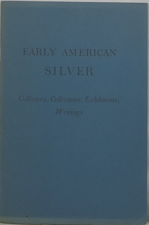 Image for Early American Silver: Collectors, Collections, Exhibitions, Writings