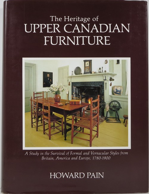 Image for The Heritage of Upper Canadian Furniture: A Study in the Survival of Formal and Vernacular Styles from Britain, America and Europe, 1780-1900