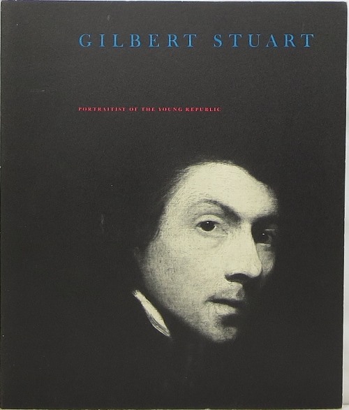 Image for Gilbert Stuart: Portraitist of the Young Republic 1755-1828