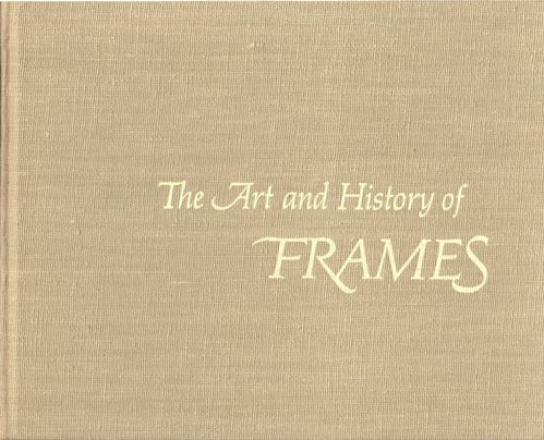 Image for The Art and History of Frames: An Inquiry Into the Enhancement of Paintings