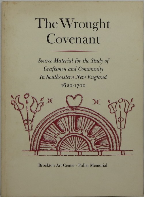Image for The Wrought Covenant: Source Material for the Study of Craftsmen and Community in Southeastern New England 1620-1700