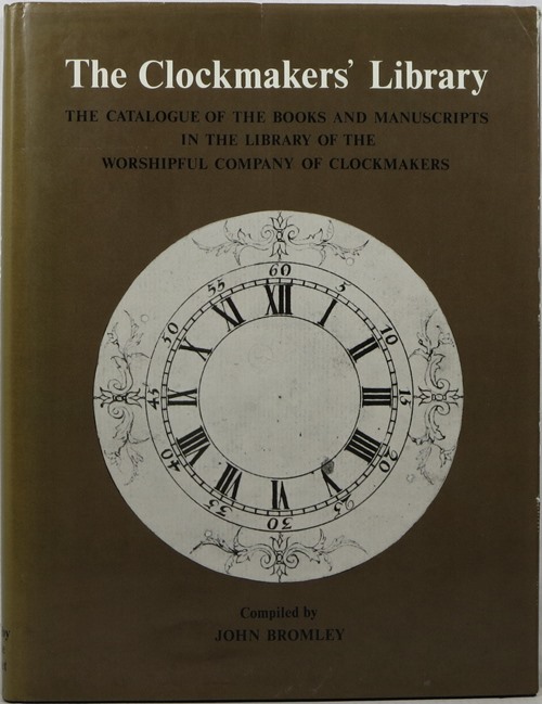 Image for The Clockmakers' Library: The Catalogue of the Books and Manuscripts in the Library of the Worshipful Company of Clockmakers
