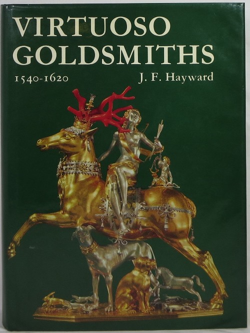 Image for Virtuoso Goldsmiths and the Triumph of Mannerism 1540-1620