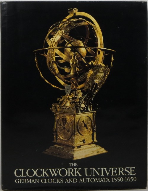 Image for The Clockwork Universe: German Clocks and Automata 1550-1650
