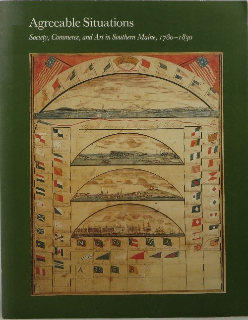 Image for Agreeable Situations: Society, Commerce, and Art in Southern Maine, 1780-1830