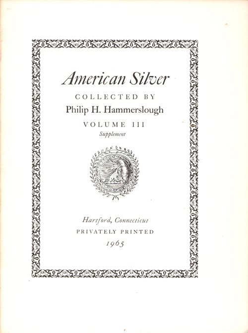 Image for American Silver Collected by Philip H. Hammerslough, Volume III Supplement American Silver Collected by Philip H. Hammerslough, Volume III Supplement