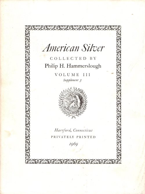 Image for American Silver Collected by Philip H. Hammerslough, Volume III Supplement 3 American Silver Collected by Philip H. Hammerslough, Volume III Supplement 3