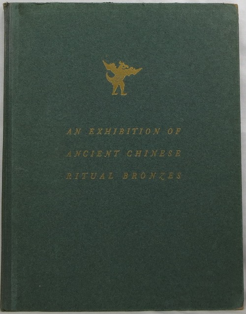 Image for An Exhibition of Ancient Chinese Ritual Bronzes Loaned by C. T. Loo & Co.