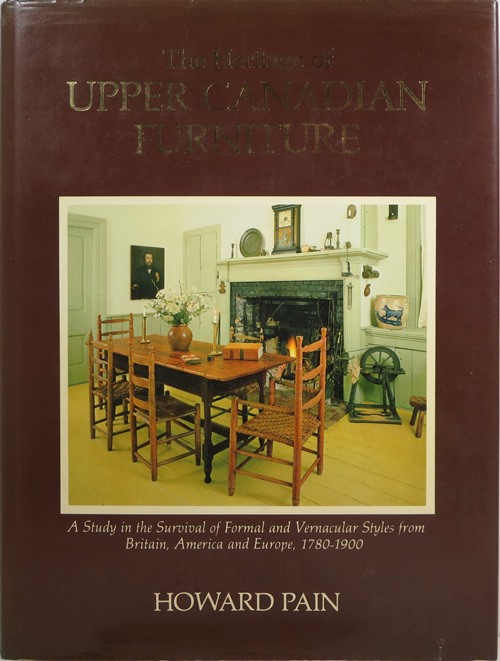 The Heritage of Upper Canadian Furniture: A Study in the Survival of Formal and Vernacular Styles from Britain, America and Europe, 1780-1900