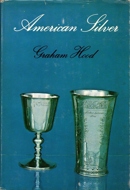 American Silver: A History of Style, 1650-1900