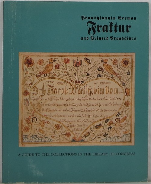 Image for Pennsylvania German Fraktur and Printed Broadsides: A Guide to the Collections in the Library of Congress
