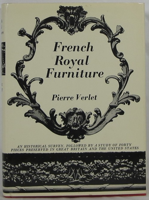 Image for French Royal Furniture: An historical survey followed by a study of forty pieces preserved in Great Britain and the United States