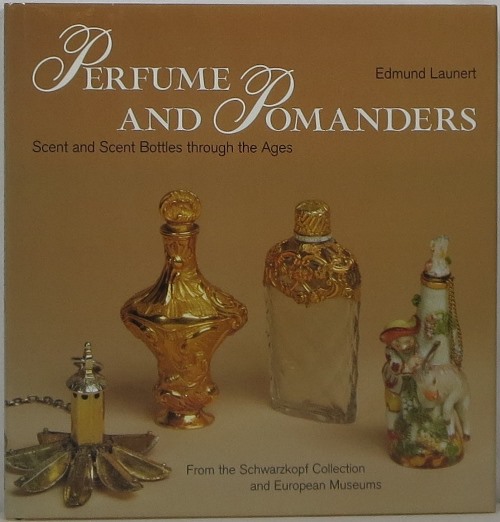Image for Perfume and Pomanders: Scent and Scent Bottles through the Ages From the Schwarzkopf Collection and European Museums