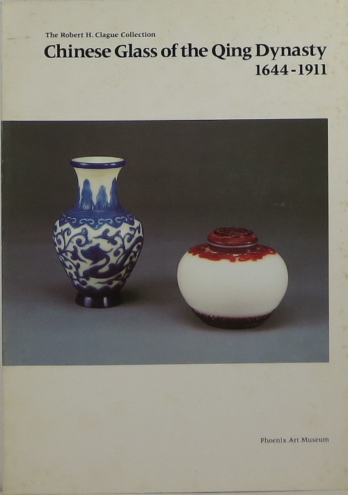 Image for Chinese Glass of the Qing Dynasty 1644-1911: The Robert H. Clague Collection