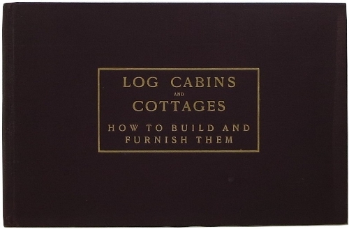 Image for Log Cabins and Cottages: How to Build and Furnish Them