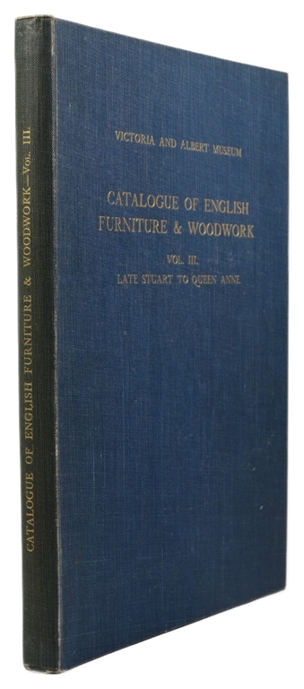 Catalogue of English Furniture & Woodwork: Vol. III--Late Stuart to Queen Anne