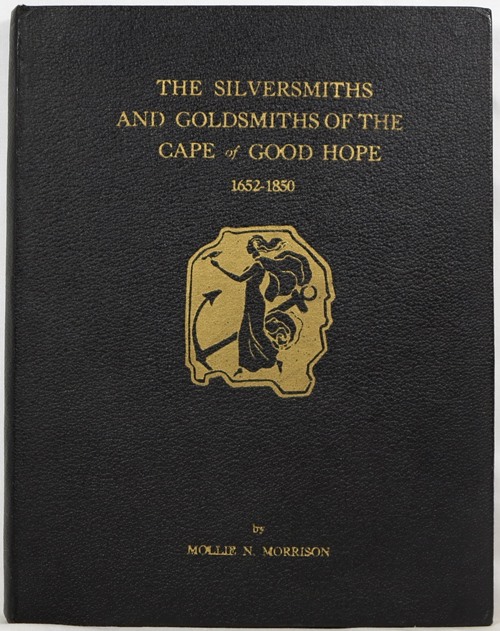 Image for The Silversmiths and Goldsmiths of the Cape of Good Hope 1652-1850