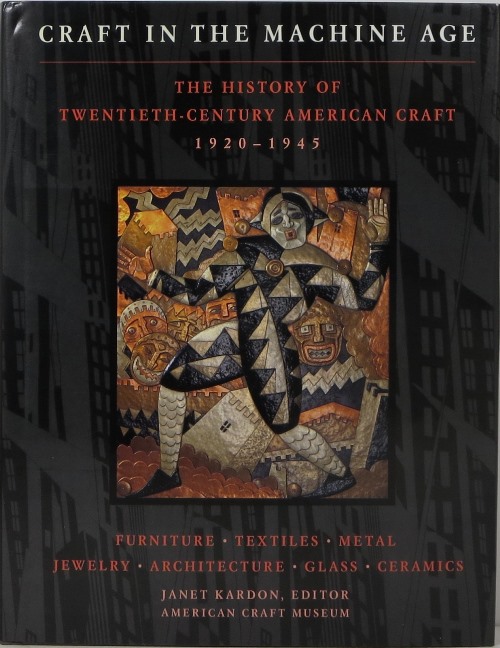 Image for Craft in the Machine Age: The History of Twentieth-Century American Craft 1920-1945