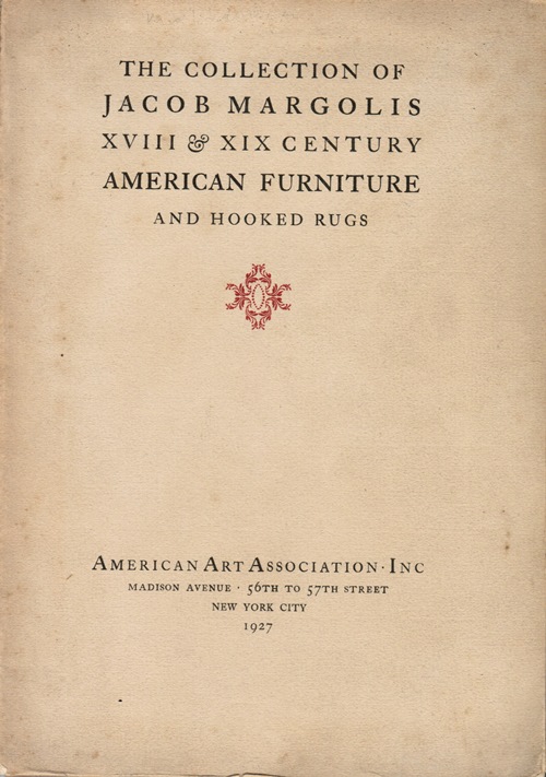 Image for The Jacob Margolis Early American Collection Together With Some Fine English Examples, Including Specimens of Duncan Phyfe, William Savery and Other Master Craftsmen, New York, March 17 - 19, 1927