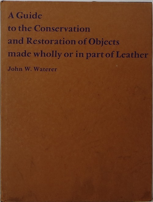 Image for A Guide to the Conservation and Restoration of Objects made wholly or in part of Leather