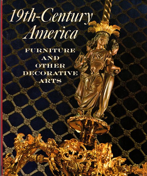 Image for 19th-Century America: Furniture and Other Decorative Arts - An Exhibition in Celebration of the Hundredth Anniversary of the Metropolitan Museum of Art 19th-Century America: Furniture and Other Decorative Arts - An Exhibition in Celebration of the Hundredth Anniversary of the Metropolitan Museum of Art
