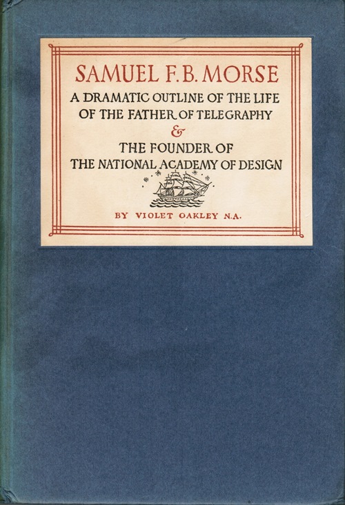 Image for Samuel F. B. Morse: A Dramatic Outline of the Life of the Father of Telegraphy & The Founder of the National Academy of Design
