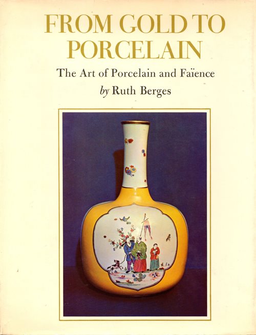 Image for From Gold to Porcelain: The Art of Porcelain and Faïence