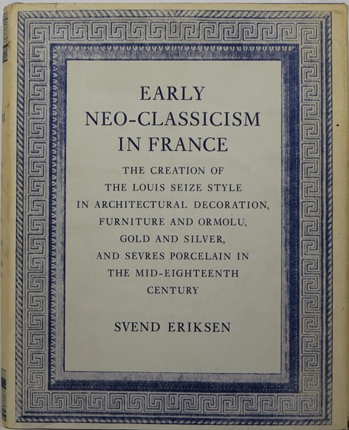 Image for Early Neo-Classicism in France: The Creation of the Louis Seize Style in Architectural Decoration, Furniture and Ormolu, Gold and Silver, and Sèvres Porcelain in the Mid-Eighteenth Century