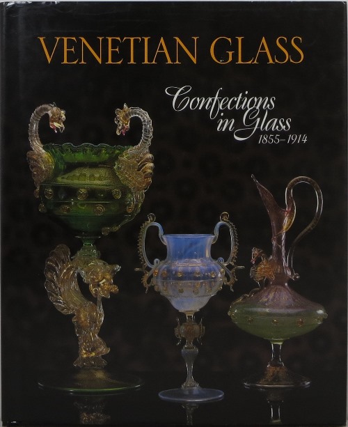 Image for Venetian Glass: Confections in Glass 1855-1914