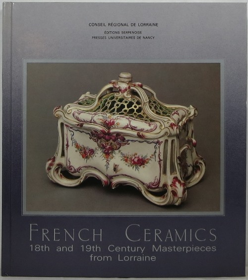 Image for French Ceramics: 18th and 19th Century Masterpieces from Lorraine / Ce´ramique Lorraine : Chefs-d'oeuvre des XVIIIe & XIXe Sie`cles