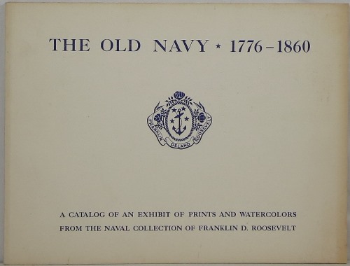 Image for The Old Navy, 1776-1860: A Catalog of an Exhibit of Prints and Watercolors from the Naval Collection of Franklin D. Roosevelt
