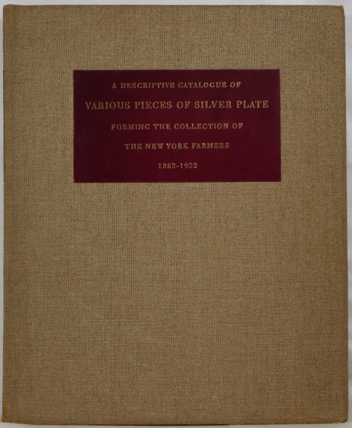 Image for A Descriptive Catalogue of Various Pieces of Silver Plate Forming the Collection of The New York Farmers