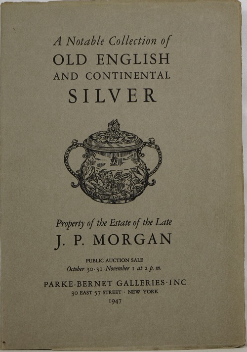 Image for A Notable Collection of Old English and Continental Silver: Property of the Estate of the Late J. P. Morgan, October 30 & 31, November 1, 1947