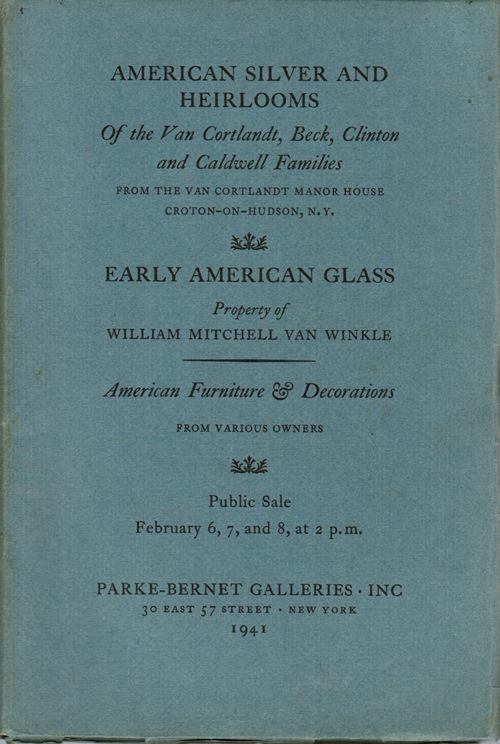 Image for American Silver and Heirlooms of the Van Cortlandt, Beck, Clinton and Caldwell Families / Early American Glass: Property of William Mitchell Van Winkle, February 6, 7, and 8, 1941 (Sale 256)