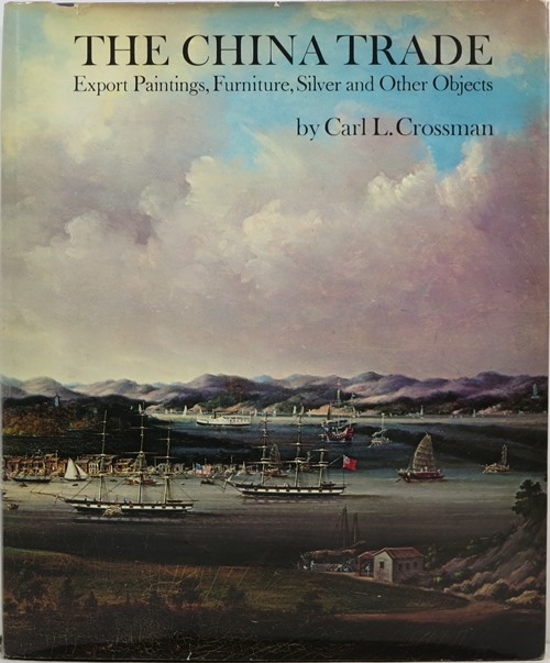 The China Trade: Export Paintings, Furniture, Silver and Other Objects