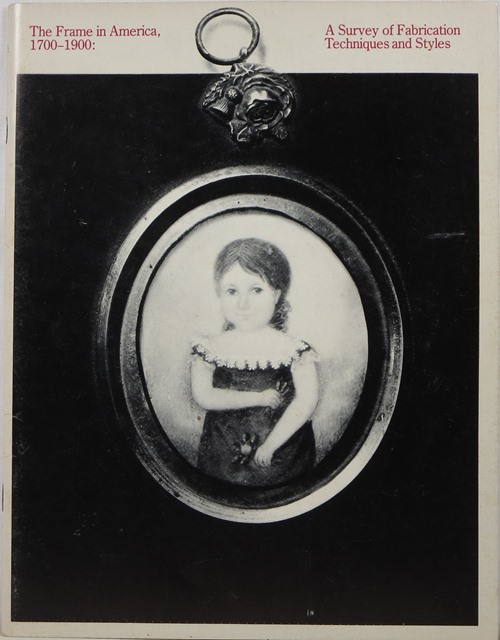 Image for The Frame in America, 1700-1900: A Survey of Fabrication Techniques and Styles