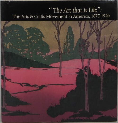 The Art That is Life: The Arts & Crafts Movement in America