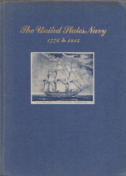 The United States Navy 1776 to 1815: Depicted in an Exhibition of Prints of American Naval Engagements and American Naval Commanders Held at the Grolier Club November 19, 1942 to January 17, 1943