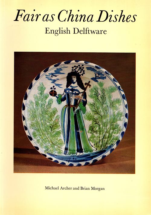 Image for Fair as China Dishes: English Delftware from the Collection of Mrs. Marion Morgan and Brian Morgan