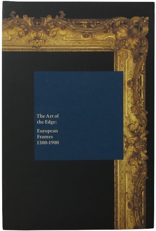 Image for The Art of the Edge: European Frames 1300-1900
