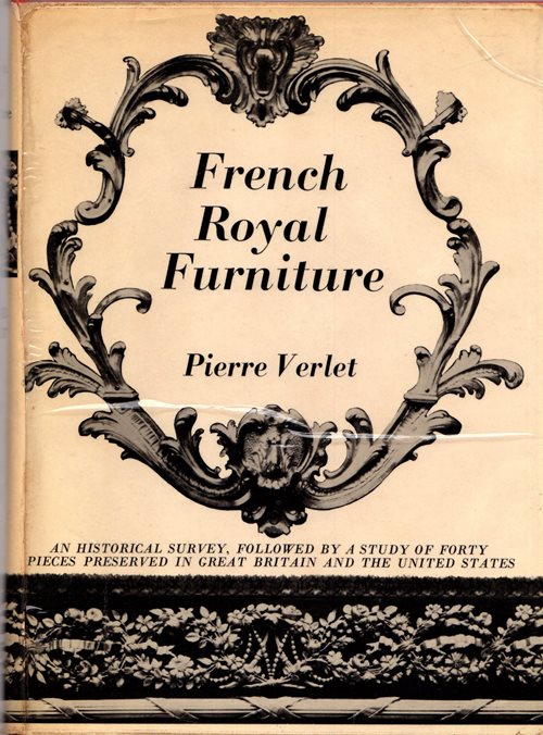 French Royal Furniture: An Historical Survey Followed by a Study of Forty Pieces Preserved in Great Britain and the United States