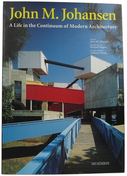 Image for John M. Johansen: A Life in the Continuum of Modern Architecture