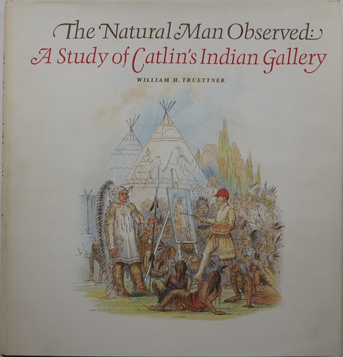 Image for The Natural Man Observed: A Study of Catlin's Indian Gallery